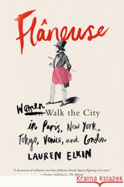 Flâneuse: Women Walk the City in Paris, New York, Tokyo, Venice, and London Elkin, Lauren 9780374537432