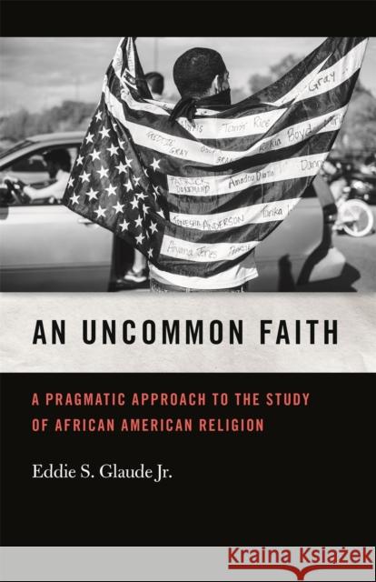 Uncommon Faith: A Pragmatic Approach to the Study of African American Religion Eddie Glaude Mitchell Reddish 9780820354897