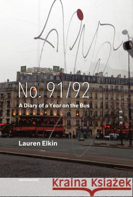 No. 91/92: A Diary of a Year on the Bus Lauren Elkin 9781635901535