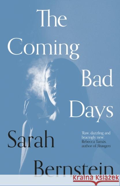 The Coming Bad Days Sarah Bernstein 9781911547907