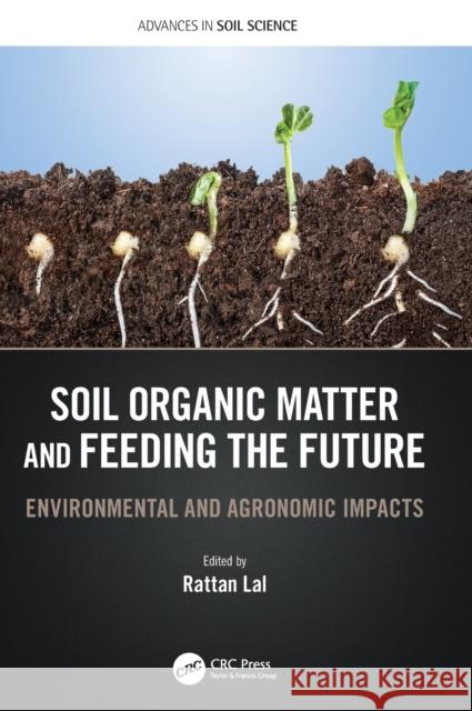 Soil Organic Matter and Feeding the Future: Environmental and Agronomic Impacts