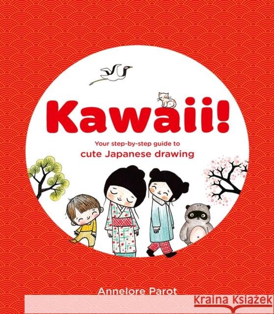 KAWAII!: Your step-by-step guide to cute Japanese drawing Annelore Parot 9781837760404 Thames & Hudson Ltd - książka
