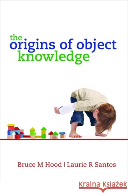 The Origins of Object Knowledge Bruce Hood Laurie Santos 9780199216895
