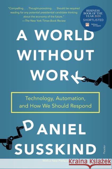 A World Without Work: Technology, Automation, and How We Should Respond Daniel Susskind 9781250808257