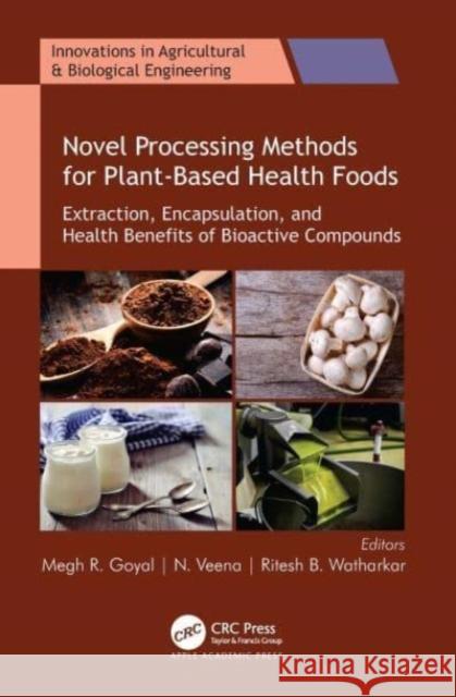 Novel Processing Methods for Plant-Based Health Foods: Extraction, Encapsulation, and Health Benefits of Bioactive Compounds