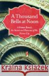 A Thousand Bells at Noon: A Roman Reveals the Secrets and Pleasures of His Native City G. Franco Romagnoli 9780060519209 Harper Perennial