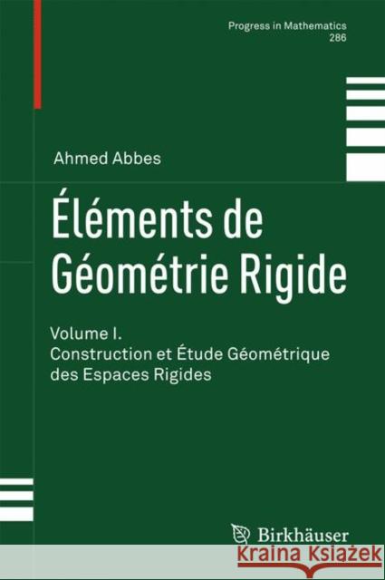 Éléments de Géométrie Rigide: Volume I. Construction Et Étude Géométrique Des Espaces Rigides
