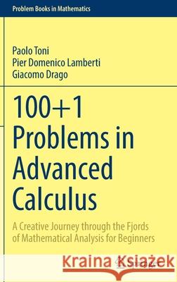 100+1 Problems in Advanced Calculus: A Creative Journey Through the Fjords of Mathematical Analysis for Beginners Toni, Paolo 9783030918620 Springer International Publishing - książka