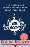 117 Things You Should F*#king Know About Your World: The Best of IFL Science  9781788402323 Octopus Publishing Group
