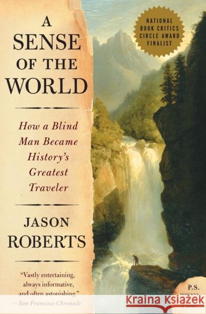 A Sense of the World: How a Blind Man Became History's Greatest Traveler Jason Roberts 9780007161263 Harper Perennial