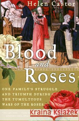 Blood and Roses: One Family's Struggle and Triumph During the Tumultuous Wars of the Roses Helen Castor 9780007162222 Harper Perennial