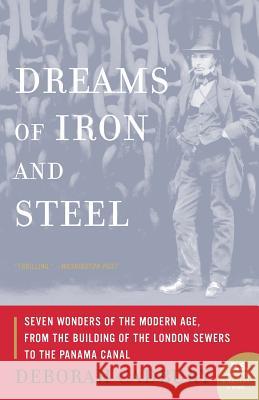 Dreams of Iron and Steel: Seven Wonders of the Modern Age, from the Building of the London Sewers to the Panama Canal Deborah Cadbury 9780007163076 Harper Perennial