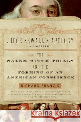 Judge Sewall's Apology: The Salem Witch Trials and the Forming of an American Conscience Richard Francis 9780007163632 Harper Perennial