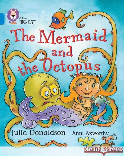 The Mermaid and the Octopus: Band 04/Blue Julia Donaldson 9780007186846 HarperCollins Publishers