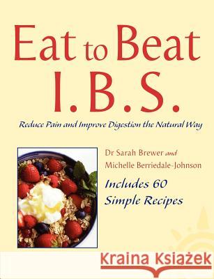 I.B.S. : Simple Self Treatment to Reduce Pain and Improve Digestion Sarah Brewer Michelle Berridale-Johnson 9780007326440 
