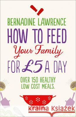 How to Feed Your Family for GBP5 a Day Bernadine Lawrence 9780007485659 0