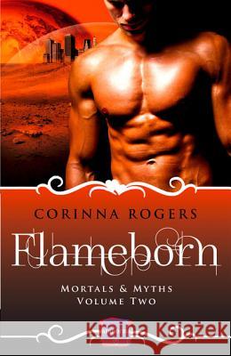 Mortals & Myths (2) - FLAMEBORN: HarperImpulse Paranormal Romance [not-US, CA] Rogers, Corinna 9780008115616 HarperImpulse