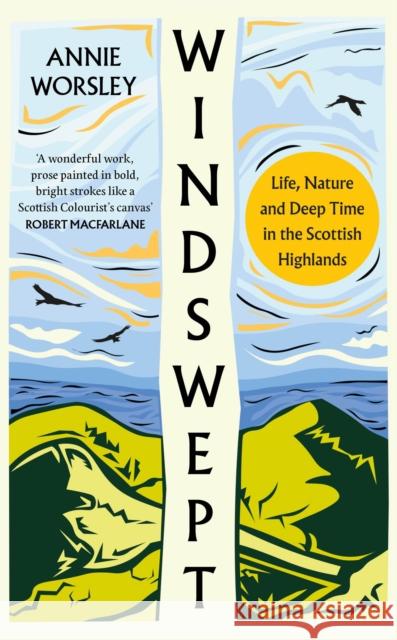 Windswept: Life, Nature and Deep Time in the Scottish Highlands Annie Worsley 9780008278373 HarperCollins Publishers