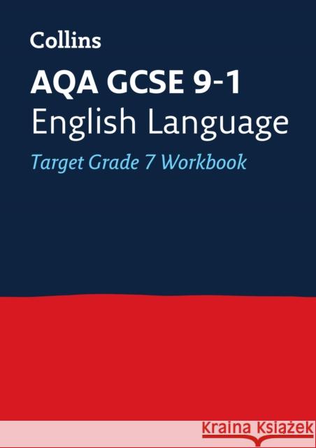AQA GCSE 9-1 English Language Exam Practice Workbook (Grade 7): Ideal for the 2024 and 2025 Exams Collins GCSE 9780008280970 Collins GCSE 9-1 Revision