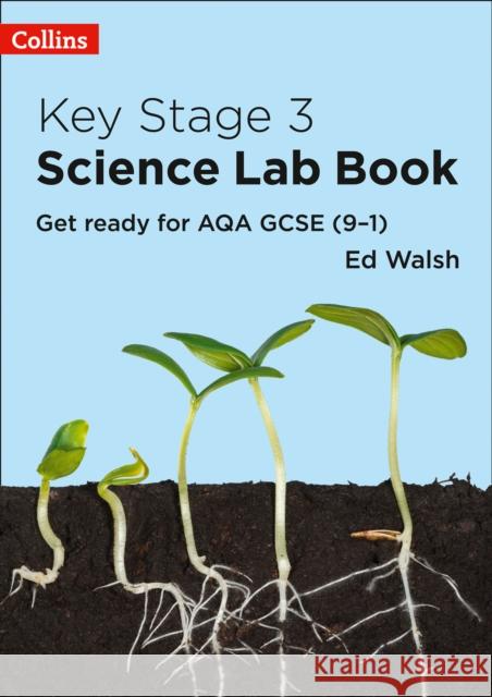 Key Stage 3 Science Lab Book: Get Ready for AQA GCSE (9–1) Ed Walsh 9780008342470 HarperCollins Publishers