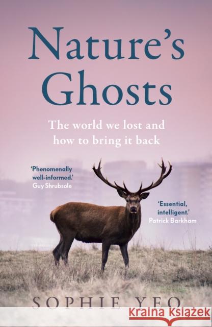 Nature’s Ghosts: The World We Lost and How to Bring it Back Sophie Yeo 9780008474126 HarperCollins Publishers