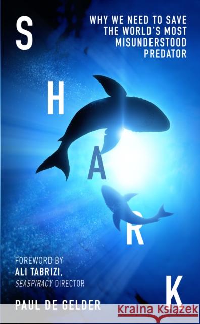 Shark: Why We Need to Save the World’s Most Misunderstood Predator Paul de Gelder 9780008529666 HarperCollins Publishers