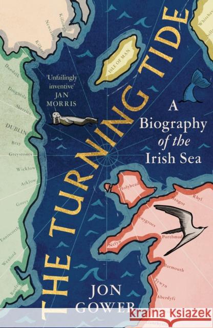 The Turning Tide: A Biography of the Irish Sea Jon Gower 9780008532635 HarperCollins Publishers