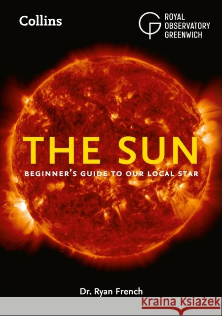 The Sun: Beginner’S Guide to Our Local Star, Including Solar and Lunar Eclipses Collins Astronomy 9780008580230 HarperCollins Publishers