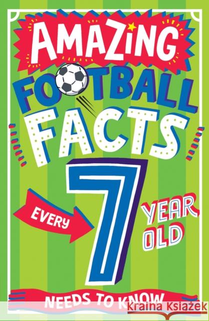 AMAZING FOOTBALL FACTS EVERY 7 YEAR OLD NEEDS TO KNOW Gifford, Clive 9780008615741 HarperCollins Publishers