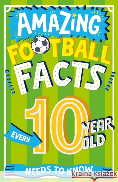 Amazing Football Facts Every 10 Year Old Needs to Know Caroline Rowlands Emiliano Migliardo 9780008649104 Red Shed