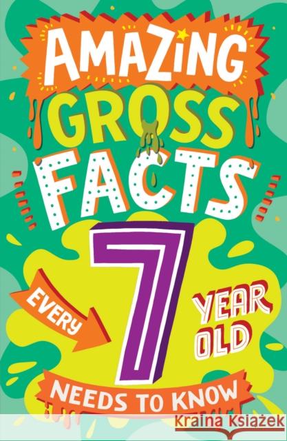 Amazing Gross Facts Every 7 Year Old Needs to Know Caroline Rowlands 9780008649616 HarperCollins Publishers