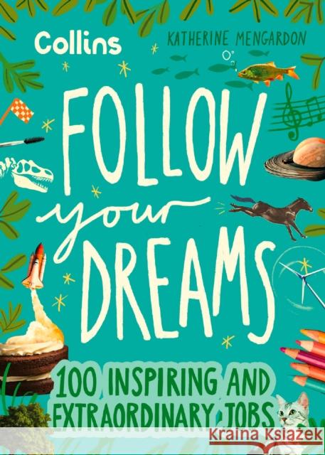 Follow Your Dreams: 100 Inspiring and Extraordinary Jobs Collins Kids 9780008653712 HarperCollins Publishers