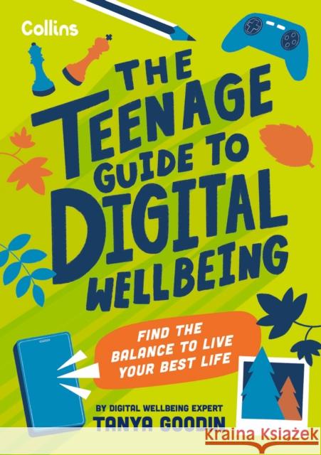 The Teenage Guide to Digital Wellbeing: Find the Balance to Live Your Best Life Collins Kids 9780008659981 HarperCollins Publishers
