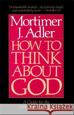 How to Think about God: A Guide for the 20th-Century Pagan Adler, Mortimer J. 9780020160229 Touchstone Books