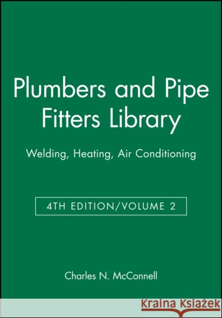 Plumbers and Pipe Fitters Library, Volume 2: Welding, Heating, Air Conditioning McConnell, Charles N. 9780025829121 T. Audel