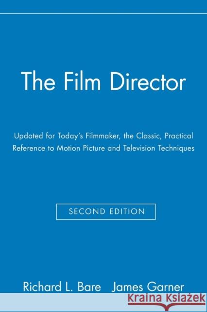 The Film Director: Updated for Today's Filmmaker, the Classic, Practical Reference to Motion Picture and Television Techniques Bare, Richard L. 9780028638195 John Wiley & Sons