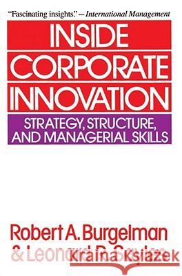 Inside Corporate Innovation: Strategy, Structure, and Managerial Skills Burgelman, Robert a. 9780029043417 Free Press