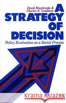 A Strategy of Decision: Policy Evaluation as a Social Process Braybrooke, David 9780029046104 Free Press