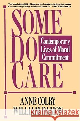 Some Do Care: Contemporary Lives of Moral Commitment Colby, Anne 9780029063569 Free Press