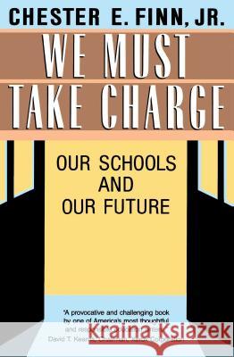 We Must Take Charge: Our Schools and Our Future Finn Jr, Chester E. 9780029102763 Free Press