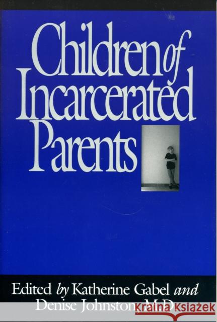 Children of Incarcerated Parents Katherine Gabel Denise Johnston 9780029110423 Lexington Books