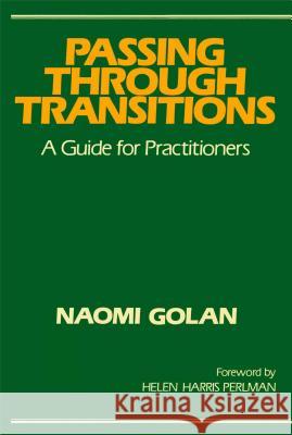 Passing Through Transitions: A Guide for Practitioners Golan, Naomi 9780029120804 Free Press