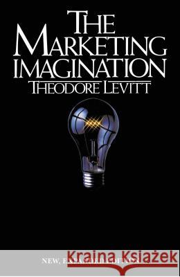 Marketing Imagination: New, Expanded Edition Levitt, I. M. 9780029190906 Free Press