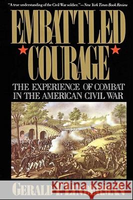Embattled Courage: The Experience of Combat in the American Civil War Linderman, Gerald 9780029197615 Free Press