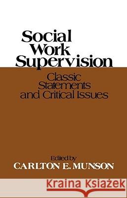 Social Work Supervision: Classic Statements and Critical Issues Munson, Carlton E. 9780029222805 Free Press