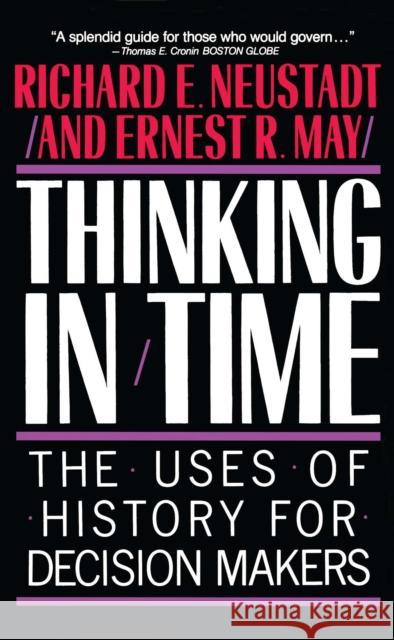 Thinking in Time: The Uses of History for Decision Makers Neustadt, Richard E. 9780029227916 Free Press