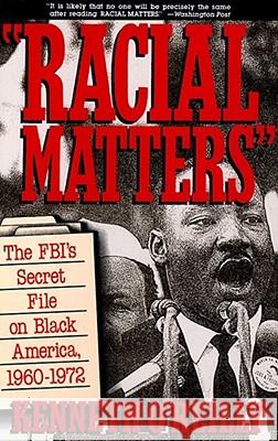 Racial Matters: The FBI's Secret File on Black America, 1960-1972 O'Reilly, Kenneth 9780029236826 Free Press
