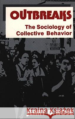 Outbreaks: The Sociology of Collective Behavior Rose, Jerry D. 9780029267905 Free Press