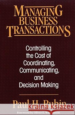 Managing Business Transactions: Controlling the Cost of Coordinating, Communicating, and Decision Making Paul H. Rubin Oliver E. Williamson 9780029275962 Free Press