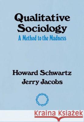 Qualitative Sociology: A Method to the Madness Schwartz, Howard 9780029281604 Free Press